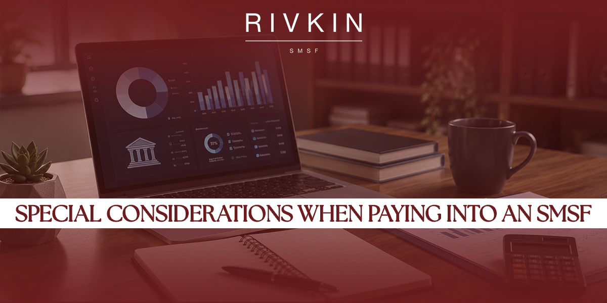Special Considerations When Paying Into an SMSF